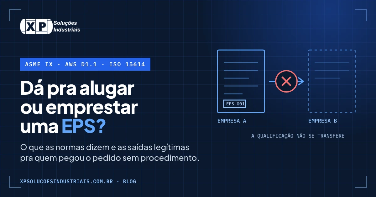 Dá pra alugar ou emprestar uma EPS? O que ASME IX, AWS D1.1 e ISO 15614 dizem